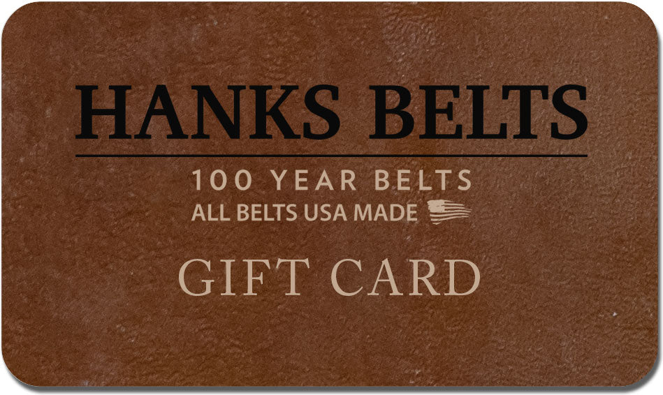 The Hanks Belts Hanks Gift Card features “100 YEAR BELTS, ALL BELTS USA MADE” and “GIFT CARD” text with a small American flag—a perfect last minute gift offering choice for any belt enthusiast.